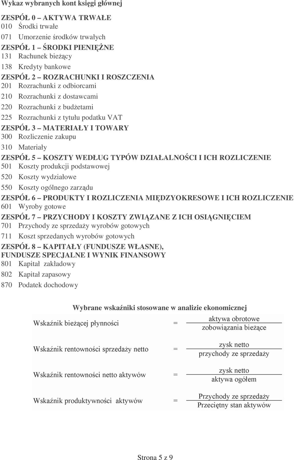 ZESPÓ 5 KOSZTY WED UG TYPÓW DZIA ALNO CI I ICH ROZLICZENIE 501 Koszty produkcji podstawowej 520 Koszty wydzia owe 550 Koszty ogólnego zarz du ZESPÓ 6 PRODUKTY I ROZLICZENIA MI DZYOKRESOWE I ICH