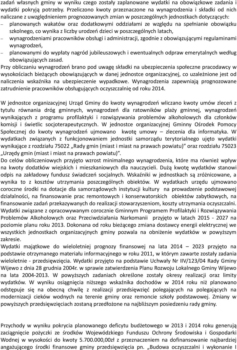 oddziałami ze względu na spełnianie obowiązku szkolnego, co wynika z liczby urodzeń dzieci w poszczególnych latach, wynagrodzeniami pracowników obsługi i administracji, zgodnie z obowiązującymi