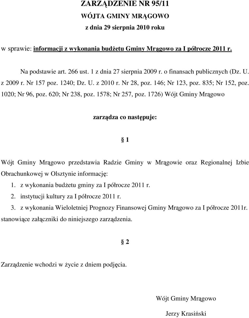 1578; Nr 257, poz. 1726) Wójt Gminy Mrągowo zarządza co następuje: 1 Wójt Gminy Mrągowo przedstawia Radzie Gminy w Mrągowie oraz Regionalnej Izbie Obrachunkowej w Olsztynie informację: 1.