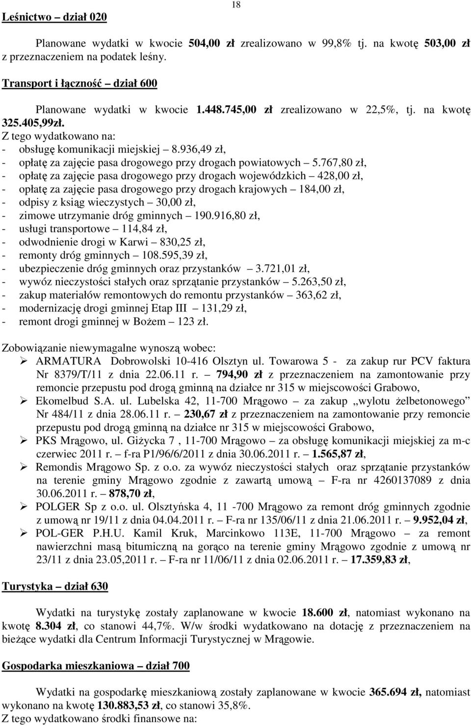 767,80 zł, - opłatę za zajęcie pasa drogowego przy drogach wojewódzkich 428,00 zł, - opłatę za zajęcie pasa drogowego przy drogach krajowych 184,00 zł, - odpisy z ksiąg wieczystych 30,00 zł, - zimowe