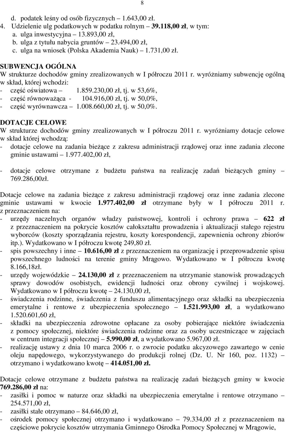 wyróżniamy subwencję ogólną w skład, której wchodzi: - część oświatowa 1.859.230,00 zł, tj. w 53,6%, - część równoważąca - 104.916,00 zł, tj. w 50,0%,