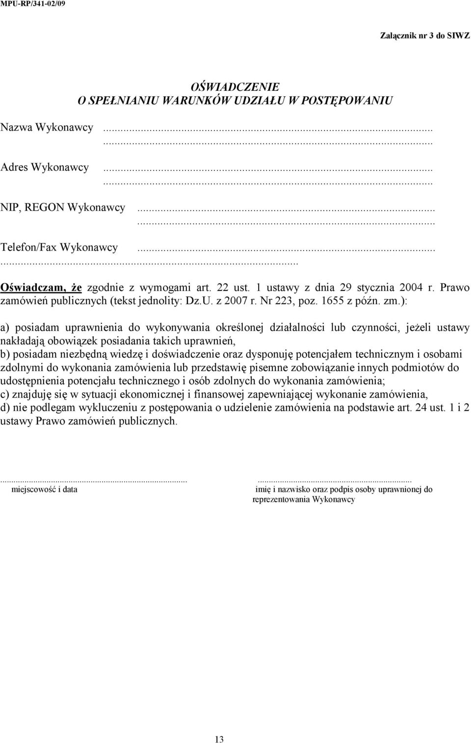 ): a) posiadam uprawnienia do wykonywania określonej działalności lub czynności, jeżeli ustawy nakładają obowiązek posiadania takich uprawnień, b) posiadam niezbędną wiedzę i doświadczenie oraz