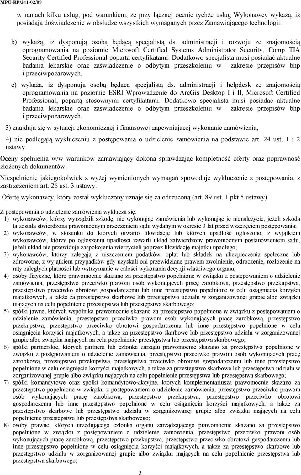 administracji i rozwoju ze znajomością oprogramowania na poziomie Microsoft Certified Systems Administrator Security, Comp TIA Security Certified Professional popartą certyfikatami.