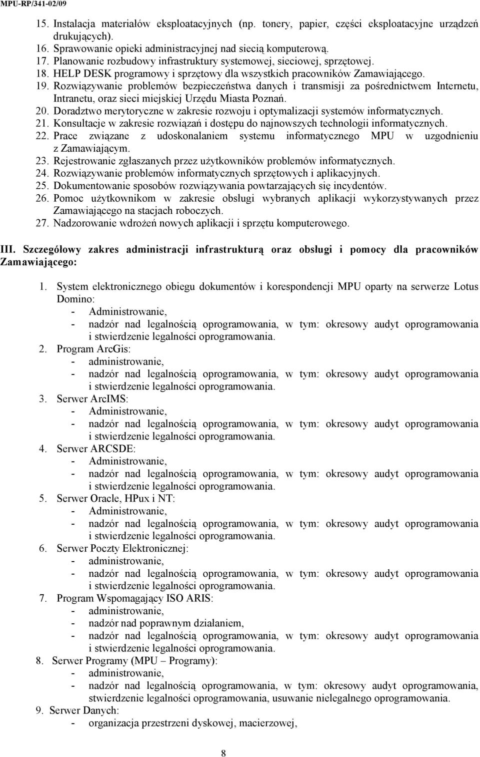 Rozwiązywanie problemów bezpieczeństwa danych i transmisji za pośrednictwem Internetu, Intranetu, oraz sieci miejskiej Urzędu Miasta Poznań. 20.