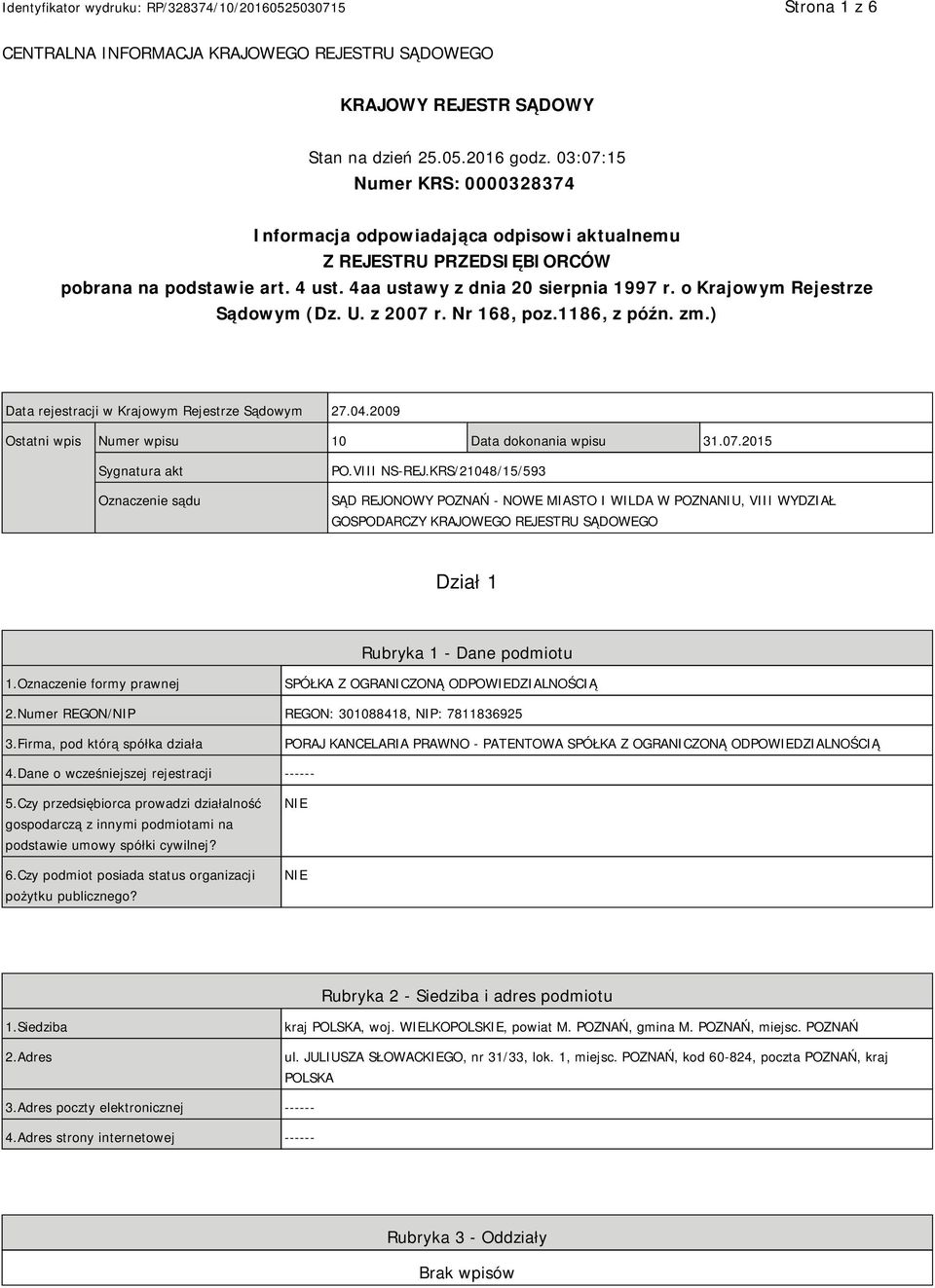 o Krajowym Rejestrze Sądowym (Dz. U. z 2007 r. Nr 168, poz.1186, z późn. zm.) Data rejestracji w Krajowym Rejestrze Sądowym 27.04.2009 Ostatni wpis Numer wpisu 10 Data dokonania wpisu 31.07.2015 Sygnatura akt Oznaczenie sądu PO.