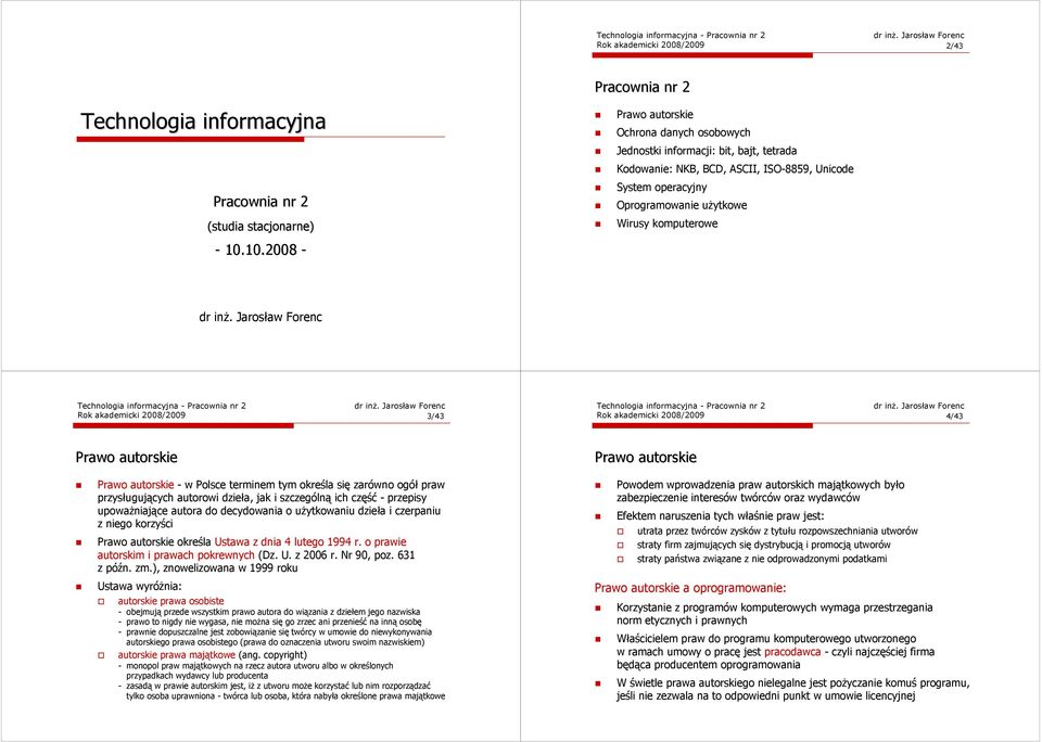 Rok akademicki 2008/2009 3/43 Rok akademicki 2008/2009 4/43 Prawo autorskie Prawo autorskie Prawo autorskie - w Polsce terminem tym określa się zarówno ogół praw przysługujących autorowi dzieła, jak