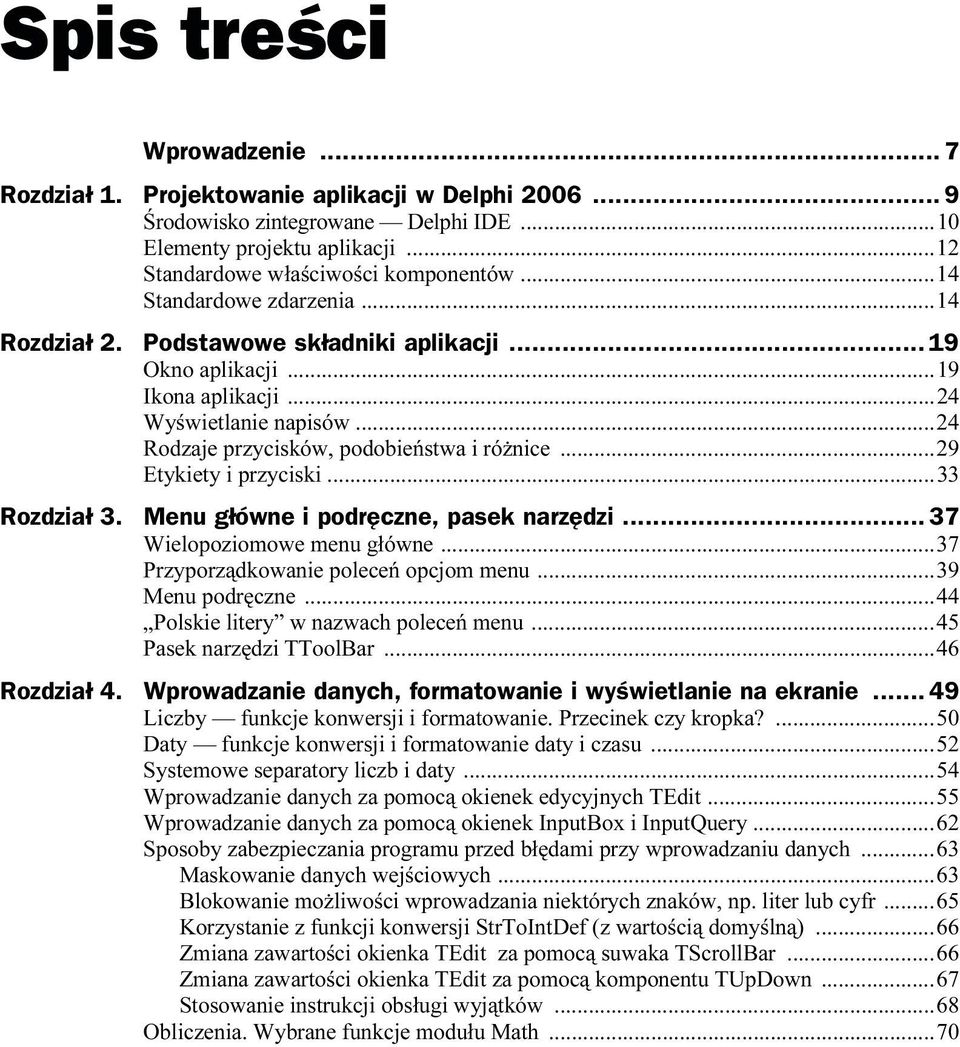 ..29 Etykiety i przyciski...33 Rozdział 3. Menu główne i podręczne, pasek narzędzi... 37 Wielopoziomowe menu główne...37 Przyporządkowanie poleceń opcjom menu...39 Menu podręczne.