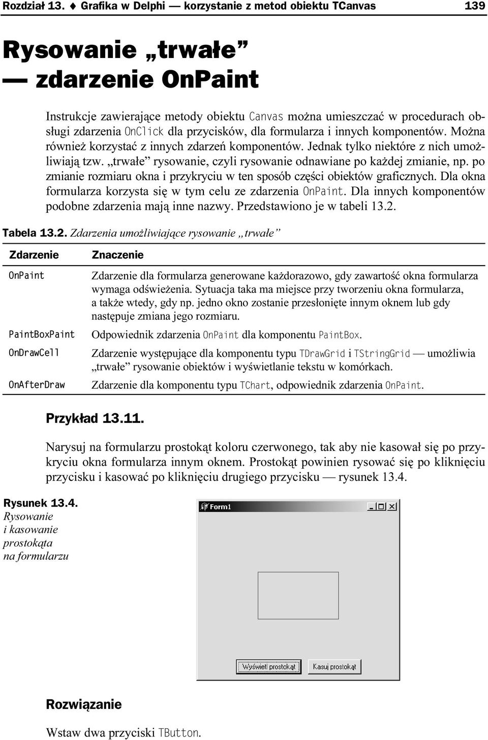 przycisków, dla formularza i innych komponentów. Można również korzystać z innych zdarzeń komponentów. Jednak tylko niektóre z nich umożliwiają tzw.