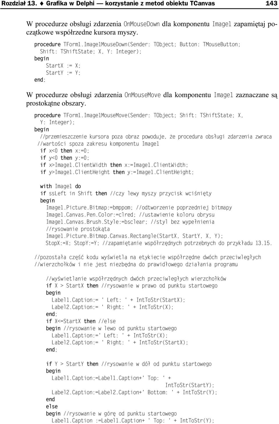 Image1MouseDown(Sender: TObject; Button: TMouseButton; Shift: TShiftState; X, Y: Integer); StartX := X; StartY := Y; W procedurze obsługi zdarzenia OnMouseMove dla komponentu ImageT zaznaczane są