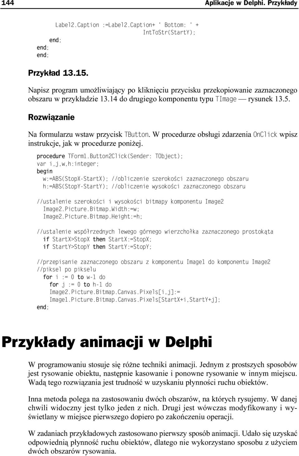 W procedurze obsługi zdarzenia OnClick wpisz instrukcje, jak w procedurze poniżej. procedure TForm1.