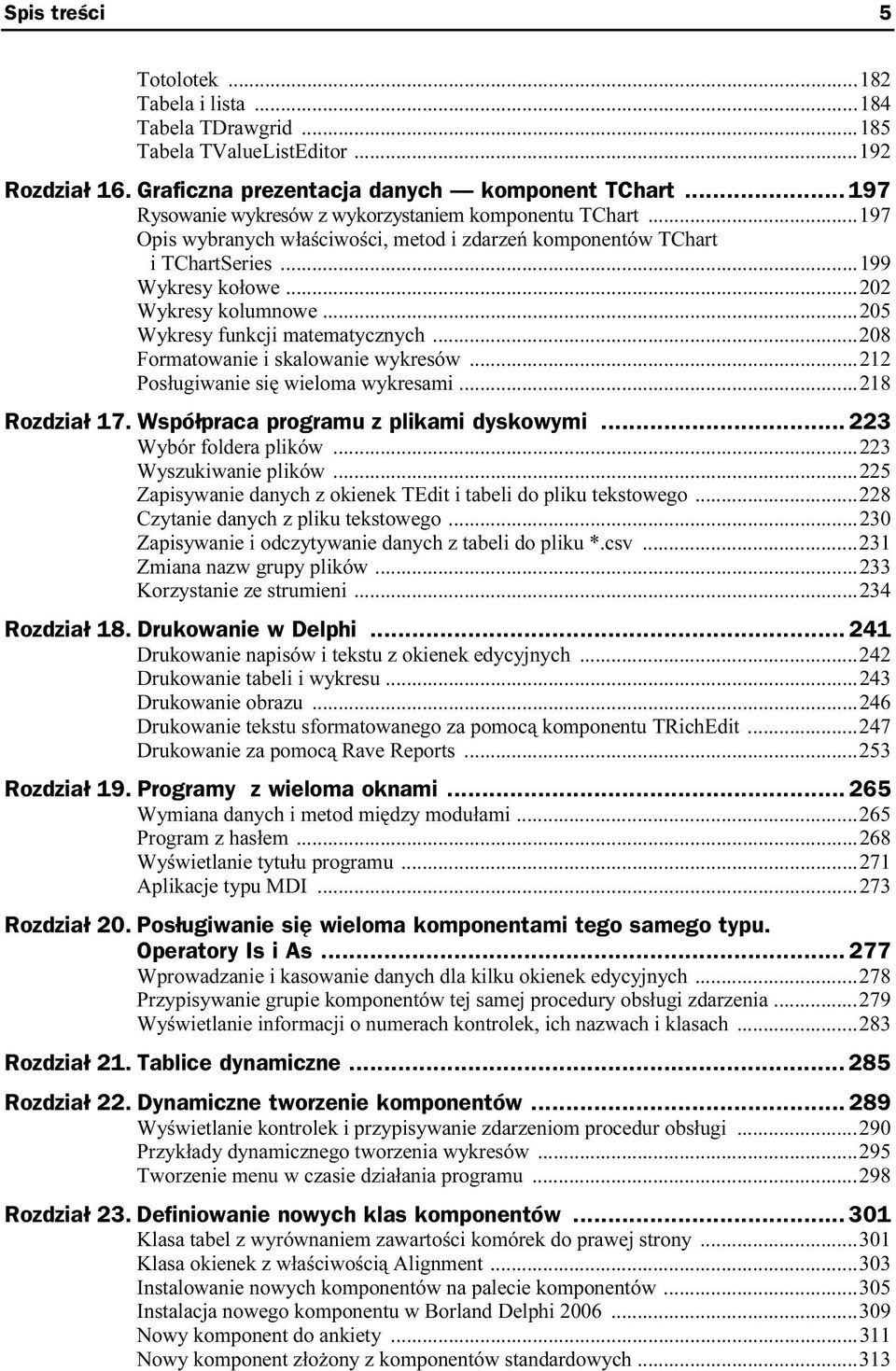 ..205 Wykresy funkcji matematycznych...208 Formatowanie i skalowanie wykresów...212 Posługiwanie się wieloma wykresami...218 Rozdział 17. Współpraca programu z plikami dyskowymi.