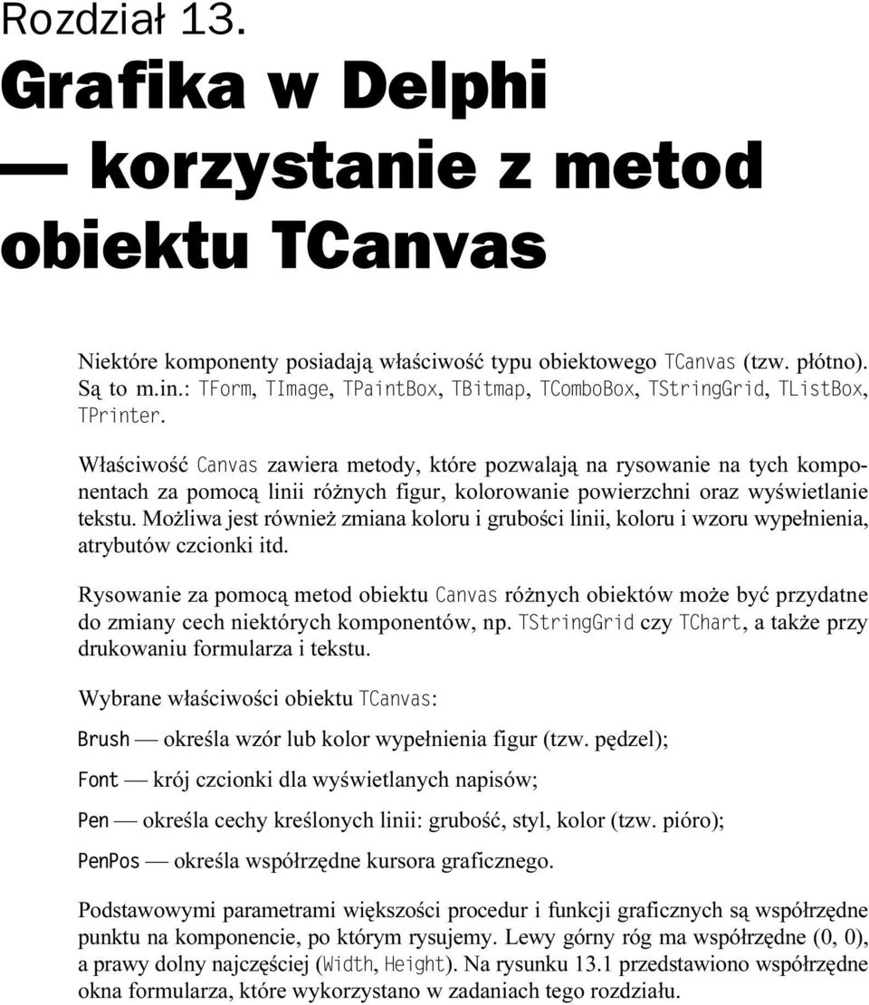 Możliwa jest również zmiana koloru i grubości linii, koloru i wzoru wypełnienia, atrybutów czcionki itd.