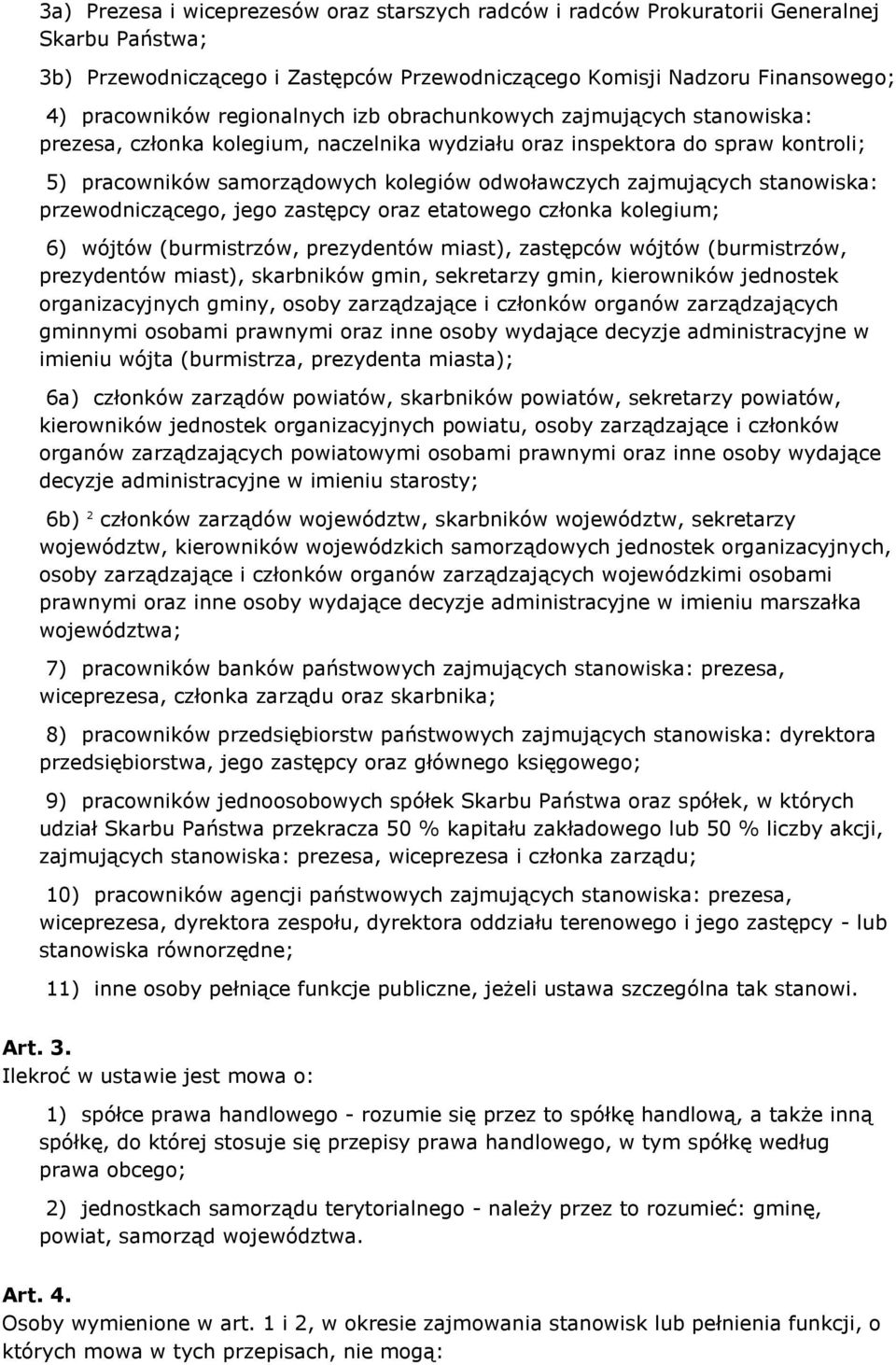 zajmujących stanowiska: przewodniczącego, jego zastępcy oraz etatowego członka kolegium; 6) wójtów (burmistrzów, prezydentów miast), zastępców wójtów (burmistrzów, prezydentów miast), skarbników