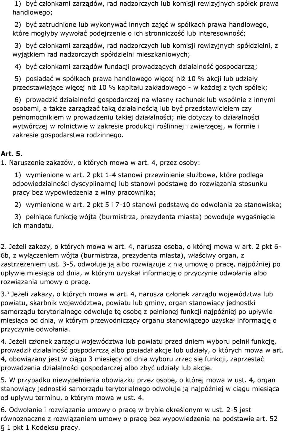 członkami zarządów fundacji prowadzących działalność gospodarczą; 5) posiadać w spółkach prawa handlowego więcej niż 10 % akcji lub udziały przedstawiające więcej niż 10 % kapitału zakładowego - w