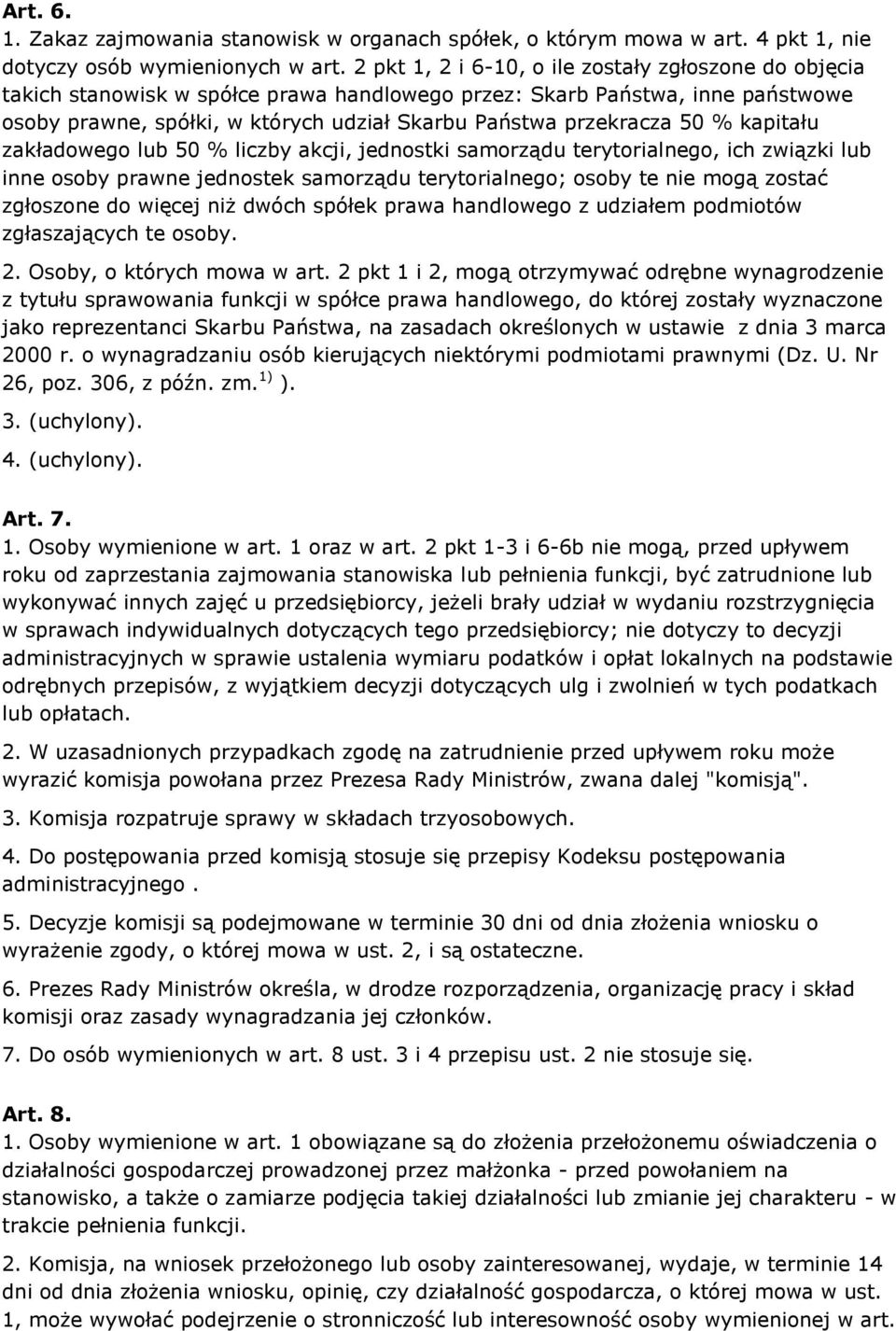 50 % kapitału zakładowego lub 50 % liczby akcji, jednostki samorządu terytorialnego, ich związki lub inne osoby prawne jednostek samorządu terytorialnego; osoby te nie mogą zostać zgłoszone do więcej