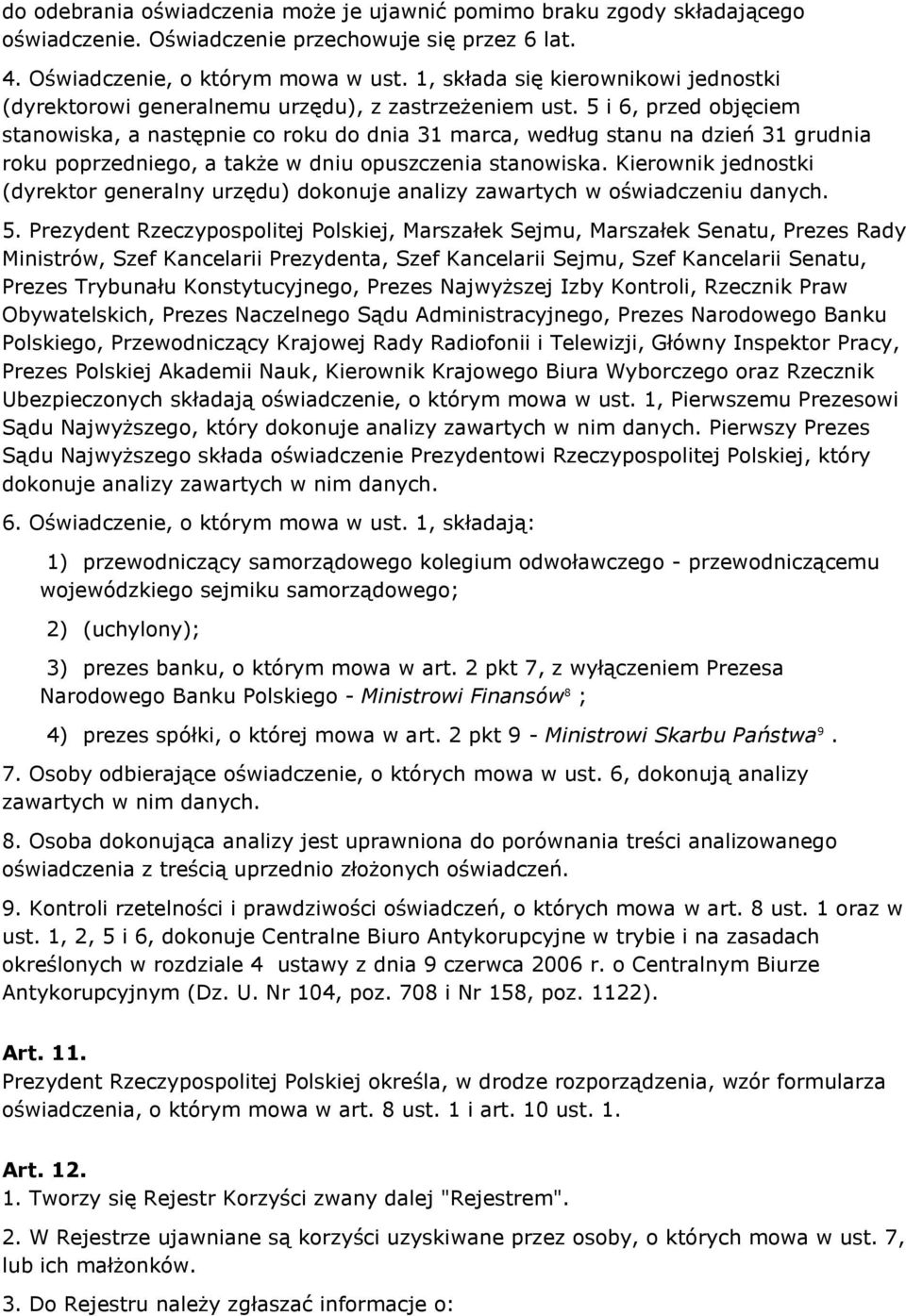 5 i 6, przed objęciem stanowiska, a następnie co roku do dnia 31 marca, według stanu na dzień 31 grudnia roku poprzedniego, a także w dniu opuszczenia stanowiska.