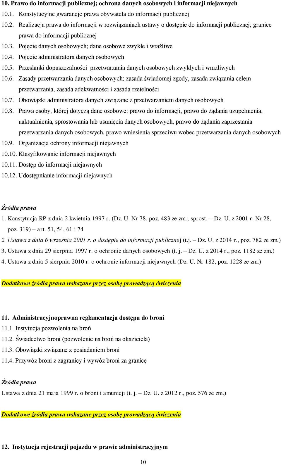 Pojęcie administratora danych osobowych 10.5. Przesłanki dopuszczalności przetwarzania danych osobowych zwykłych i wrażliwych 10.6.