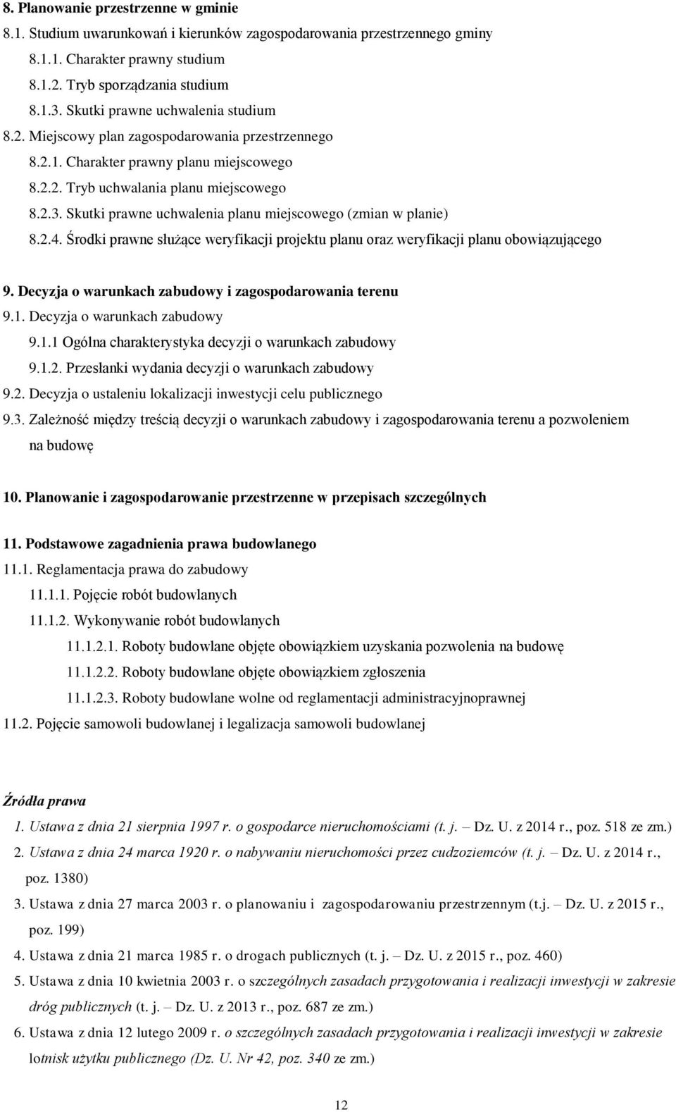 Skutki prawne uchwalenia planu miejscowego (zmian w planie) 8.2.4. Środki prawne służące weryfikacji projektu planu oraz weryfikacji planu obowiązującego 9.