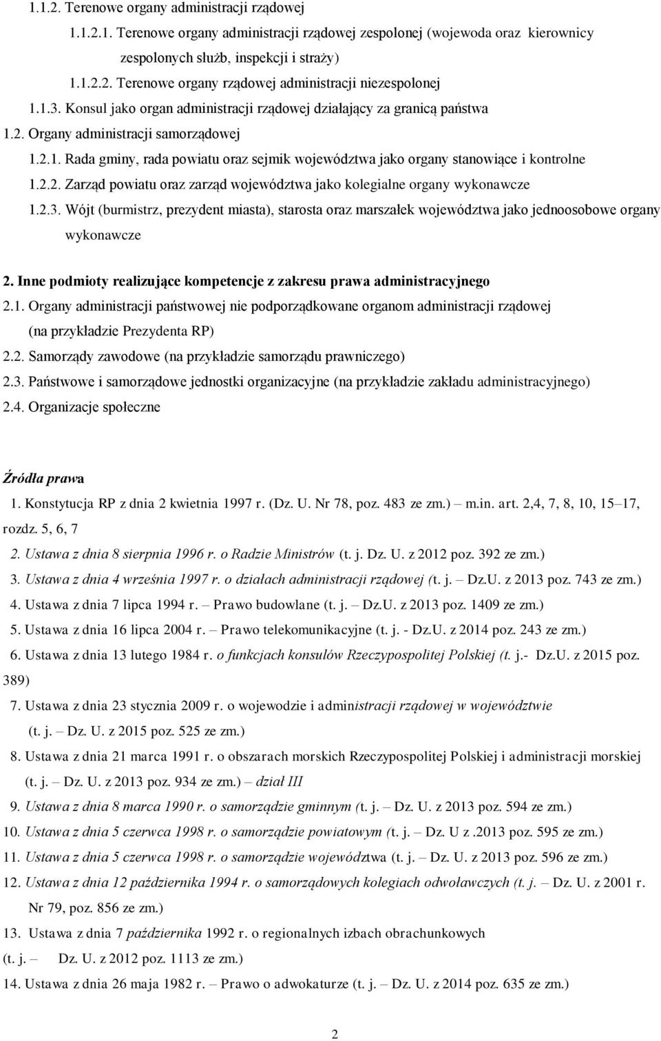 2.2. Zarząd powiatu oraz zarząd województwa jako kolegialne organy wykonawcze 1.2.3. Wójt (burmistrz, prezydent miasta), starosta oraz marszałek województwa jako jednoosobowe organy wykonawcze 2.