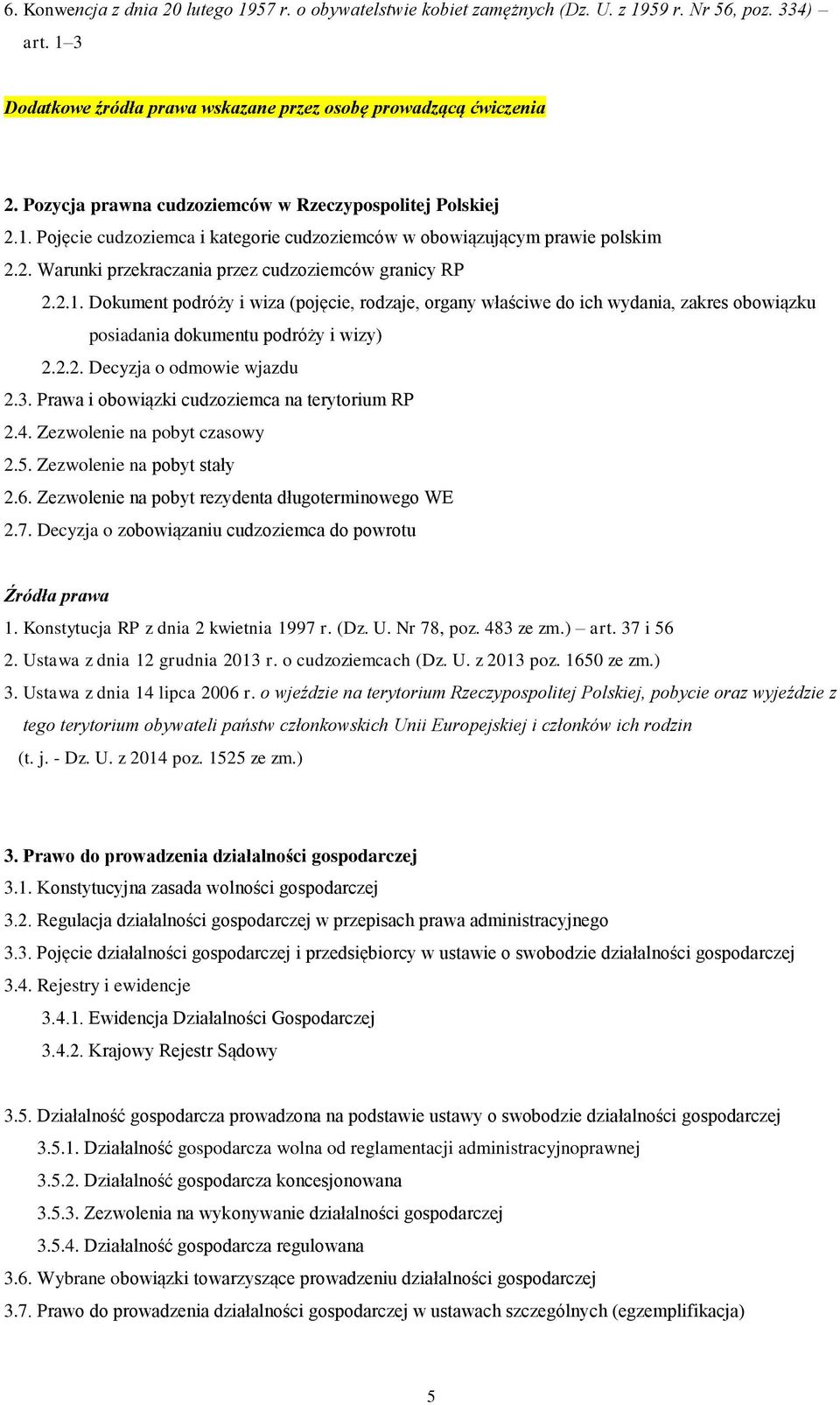 3. Prawa i obowiązki cudzoziemca na terytorium RP 2.4. Zezwolenie na pobyt czasowy 2.5. Zezwolenie na pobyt stały 2.6. Zezwolenie na pobyt rezydenta długoterminowego WE 2.7.