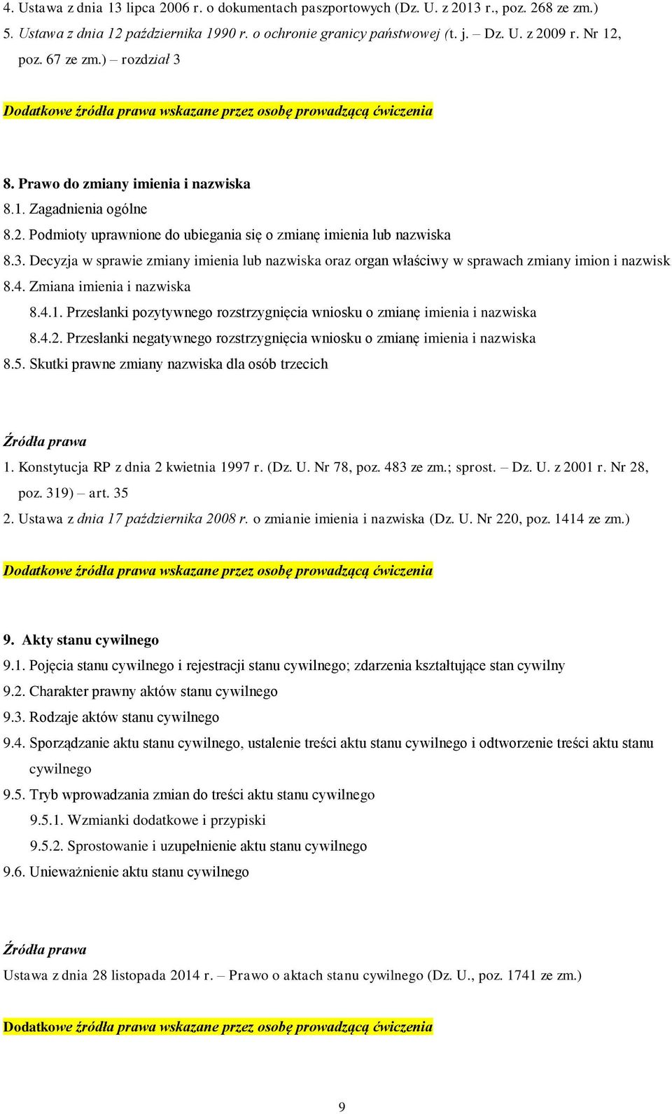 4. Zmiana imienia i nazwiska 8.4.1. Przesłanki pozytywnego rozstrzygnięcia wniosku o zmianę imienia i nazwiska 8.4.2. Przesłanki negatywnego rozstrzygnięcia wniosku o zmianę imienia i nazwiska 8.5.