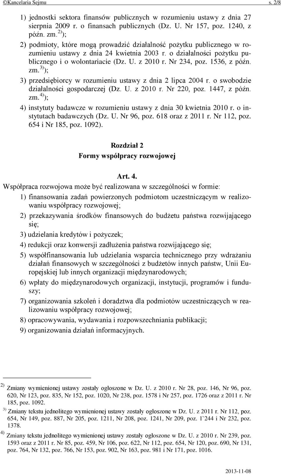 Nr 234, poz. 1536, z późn. zm. 3) ); 3) przedsiębiorcy w rozumieniu ustawy z dnia 2 lipca 2004 r. o swobodzie działalności gospodarczej (Dz. U. z 2010 r. Nr 220, poz. 1447, z późn. zm. 4) ); 4) instytuty badawcze w rozumieniu ustawy z dnia 30 kwietnia 2010 r.