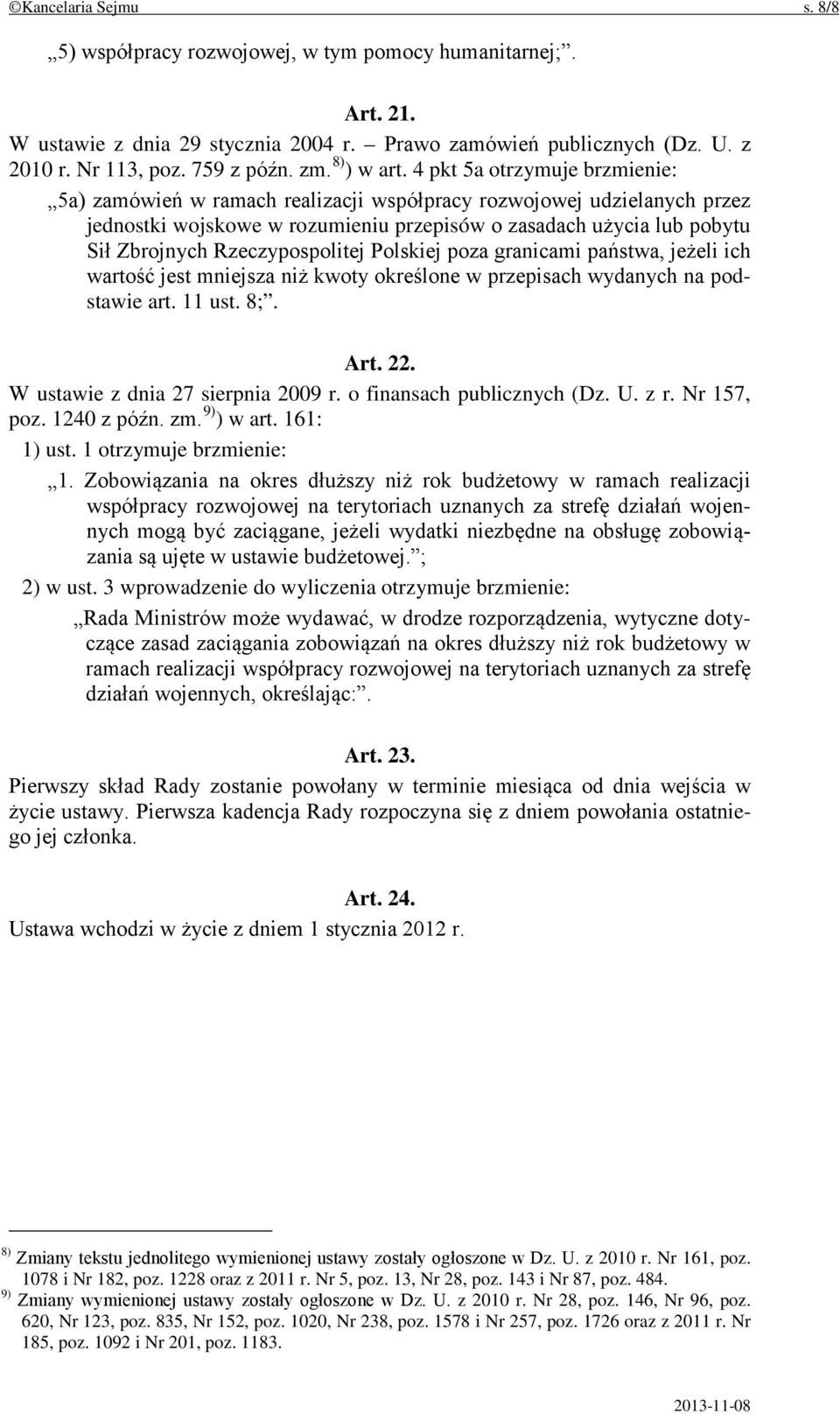 4 pkt 5a otrzymuje brzmienie: 5a) zamówień w ramach realizacji współpracy rozwojowej udzielanych przez jednostki wojskowe w rozumieniu przepisów o zasadach użycia lub pobytu Sił Zbrojnych