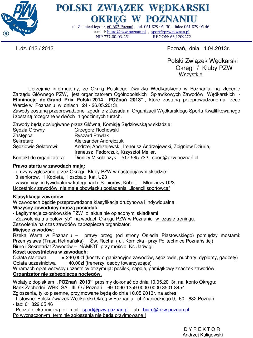 Polski Związek Wędkarski Okręgi / Kluby PZW Wszystkie Uprzejmie informujemy, Ŝe Okręg Polskiego Związku Wędkarskiego w Poznaniu, na zlecenie Zarządu Głównego PZW, jest organizatorem Ogólnopolskich