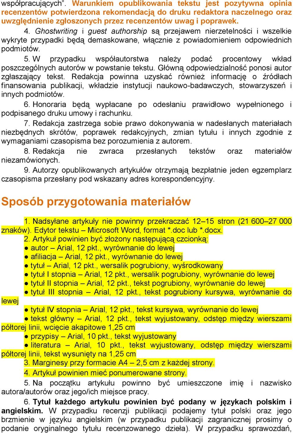 Ghostwriting i guest authorship są przejawem nierzetelności i wszelkie wykryte przypadki będą demaskowane, włącznie z powiadomieniem odpowiednich podmiotów. 5.