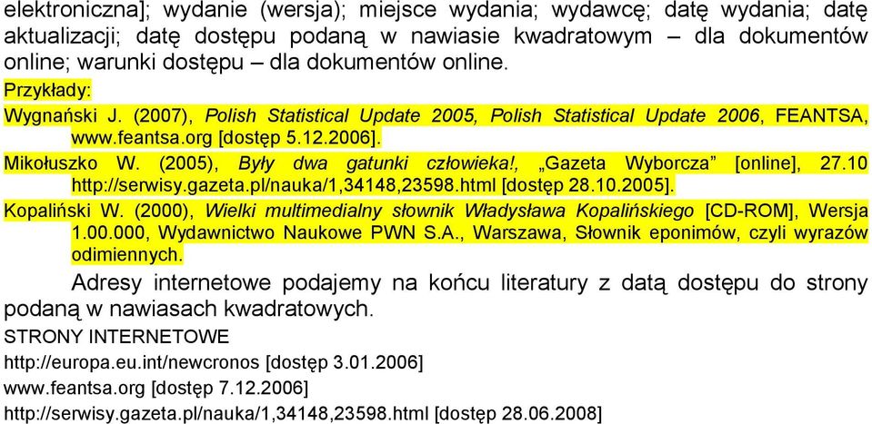 , Gazeta Wyborcza [online], 27.10 http://serwisy.gazeta.pl/nauka/1,34148,23598.html [dostęp 28.10.2005]. Kopaliński W. (2000), Wielki multimedialny słownik Władysława Kopalińskiego [CD-ROM], Wersja 1.