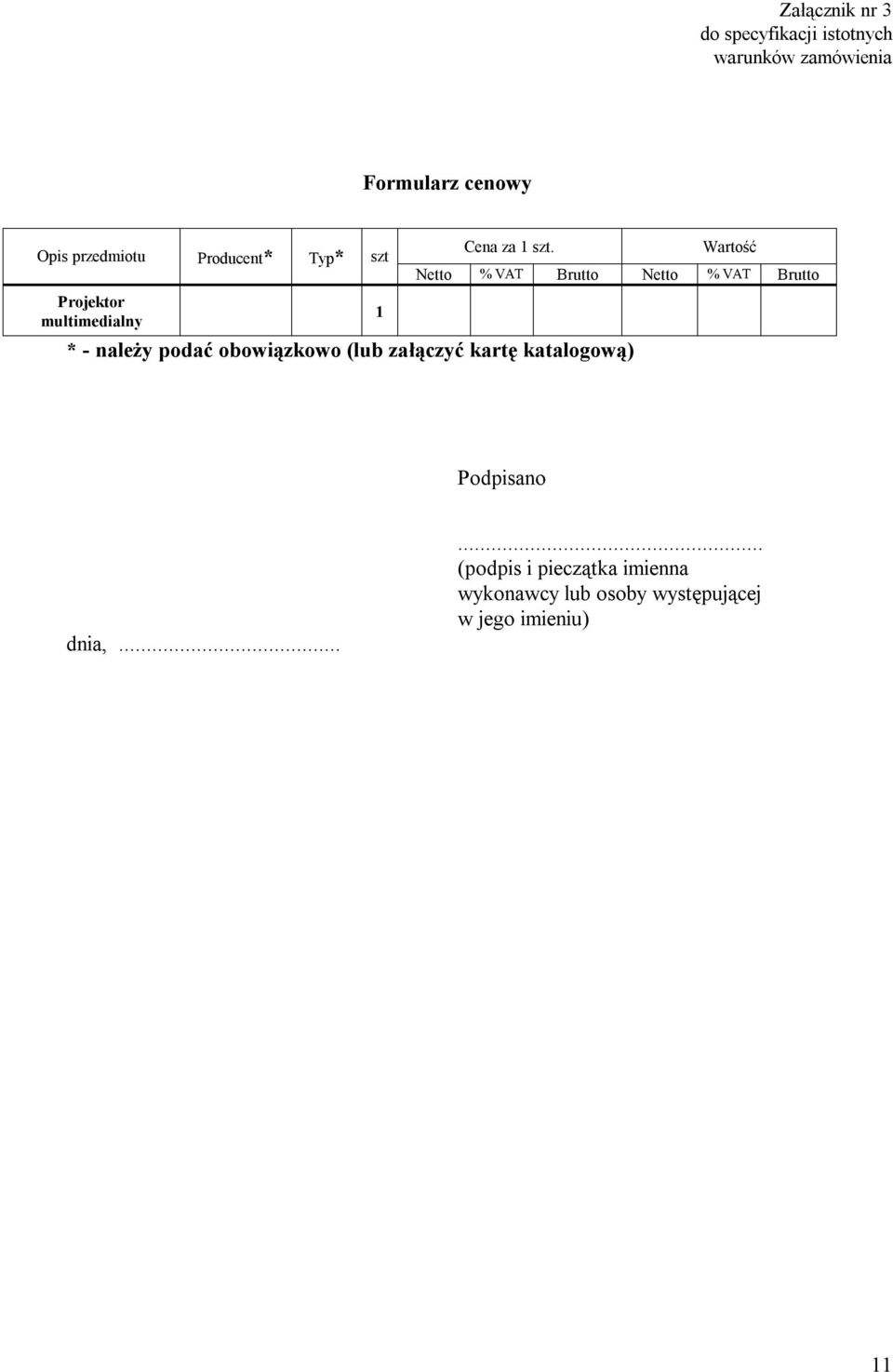 Wartość Netto % VAT Brutto Netto % VAT Brutto * - należy podać obowiązkowo (lub załączyć