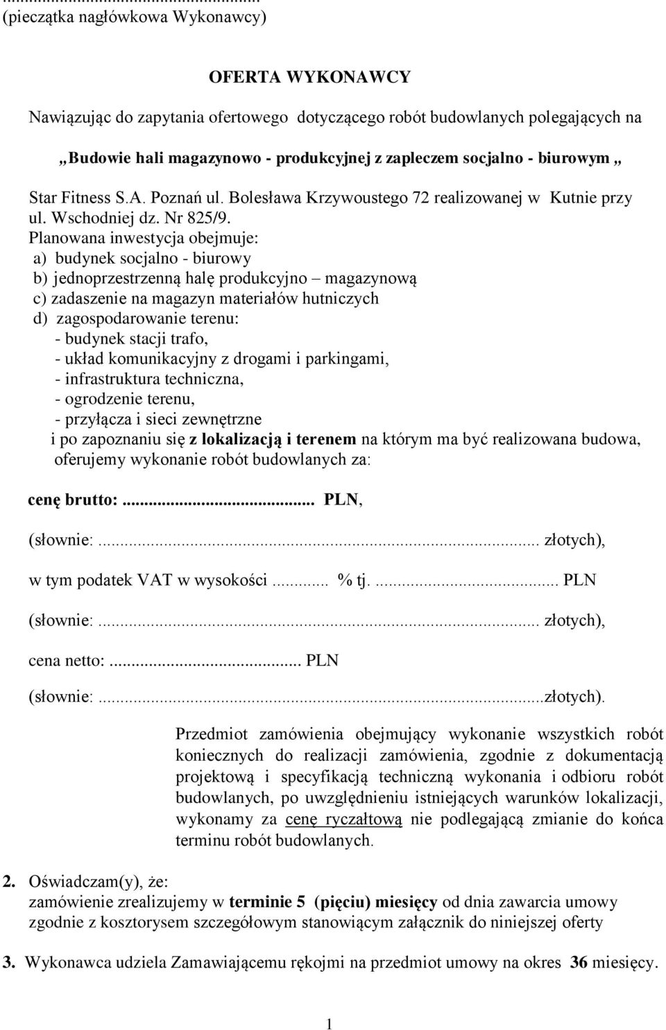 Planowana inwestycja obejmuje: a) budynek socjalno - biurowy b) jednoprzestrzenną halę produkcyjno magazynową c) zadaszenie na magazyn materiałów hutniczych d) zagospodarowanie terenu: - budynek