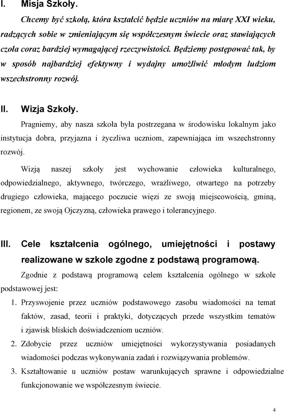 Będziemy postępować tak, by w sposób najbardziej efektywny i wydajny umożliwić młodym ludziom wszechstronny rozwój. II. Wizja Szkoły.