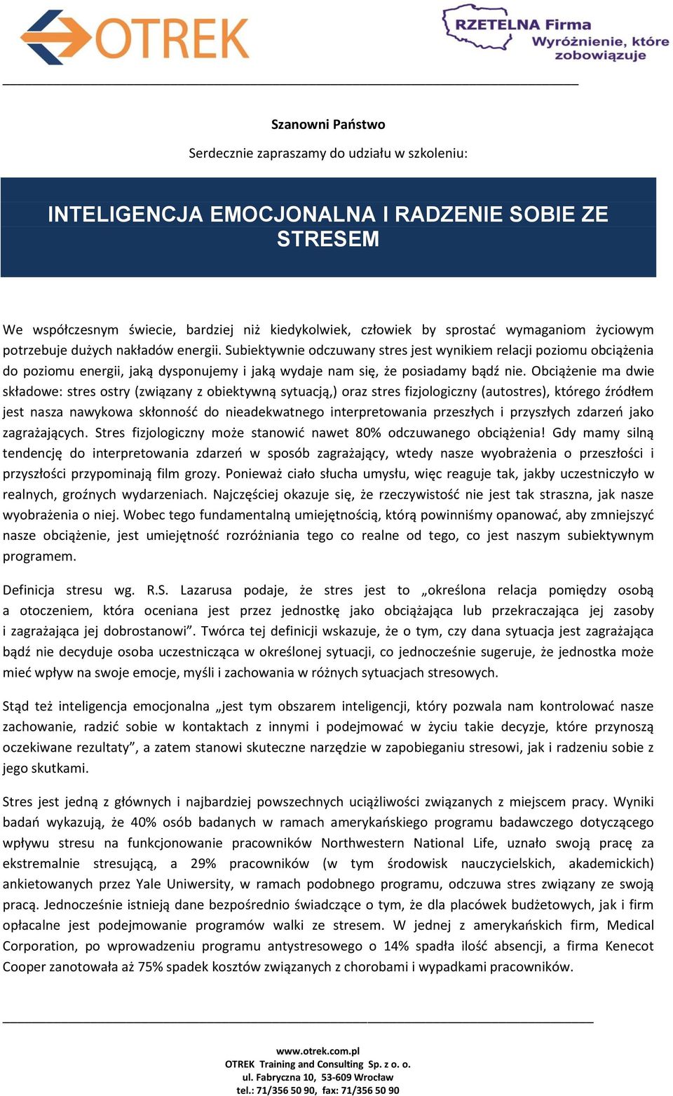 Obciążenie ma dwie składowe: stres ostry (związany z obiektywną sytuacją,) oraz stres fizjologiczny (autostres), którego źródłem jest nasza nawykowa skłonność do nieadekwatnego interpretowania