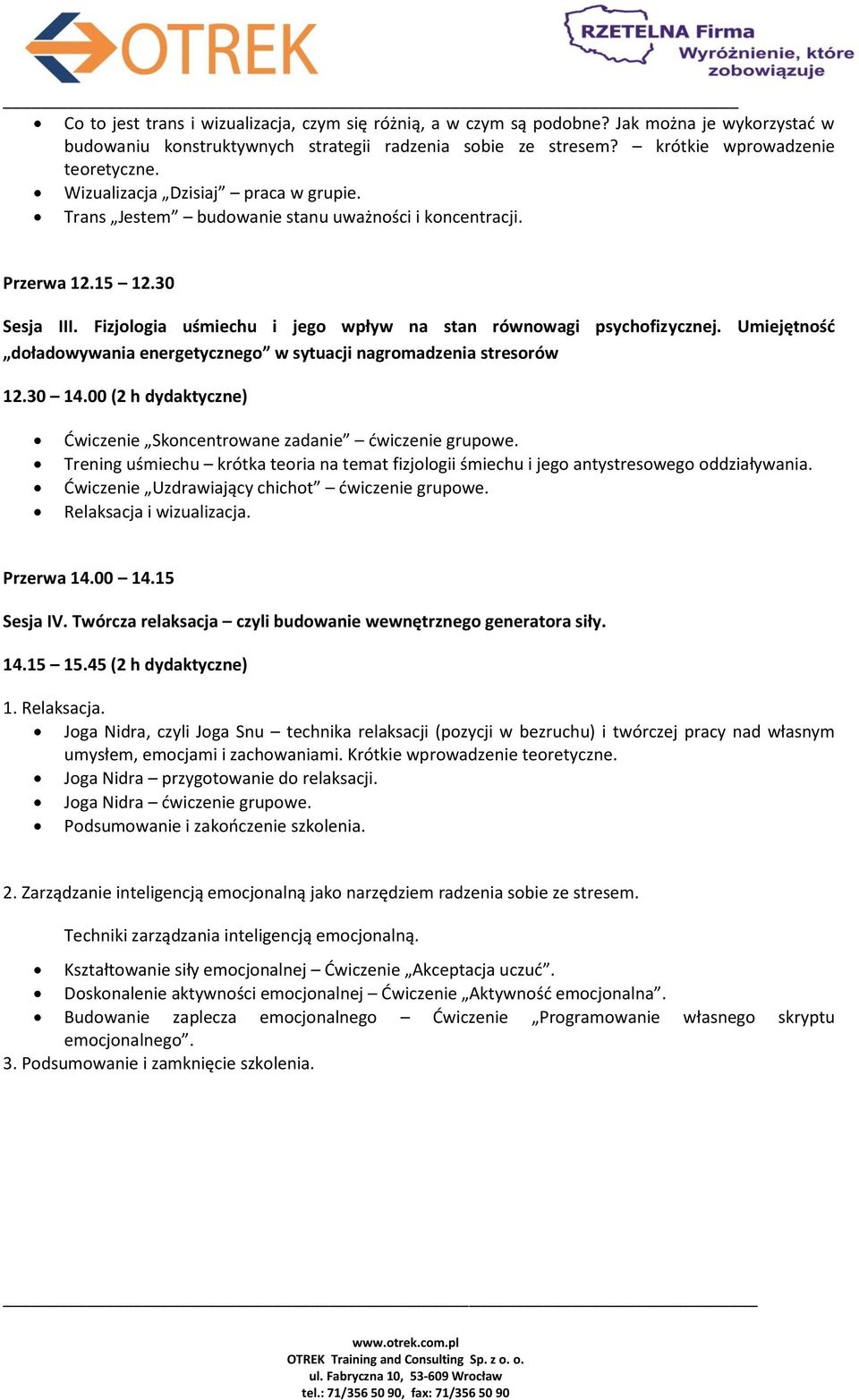 Umiejętność doładowywania energetycznego w sytuacji nagromadzenia stresorów 12.30 14.00 (2 h dydaktyczne) Ćwiczenie Skoncentrowane zadanie ćwiczenie grupowe.