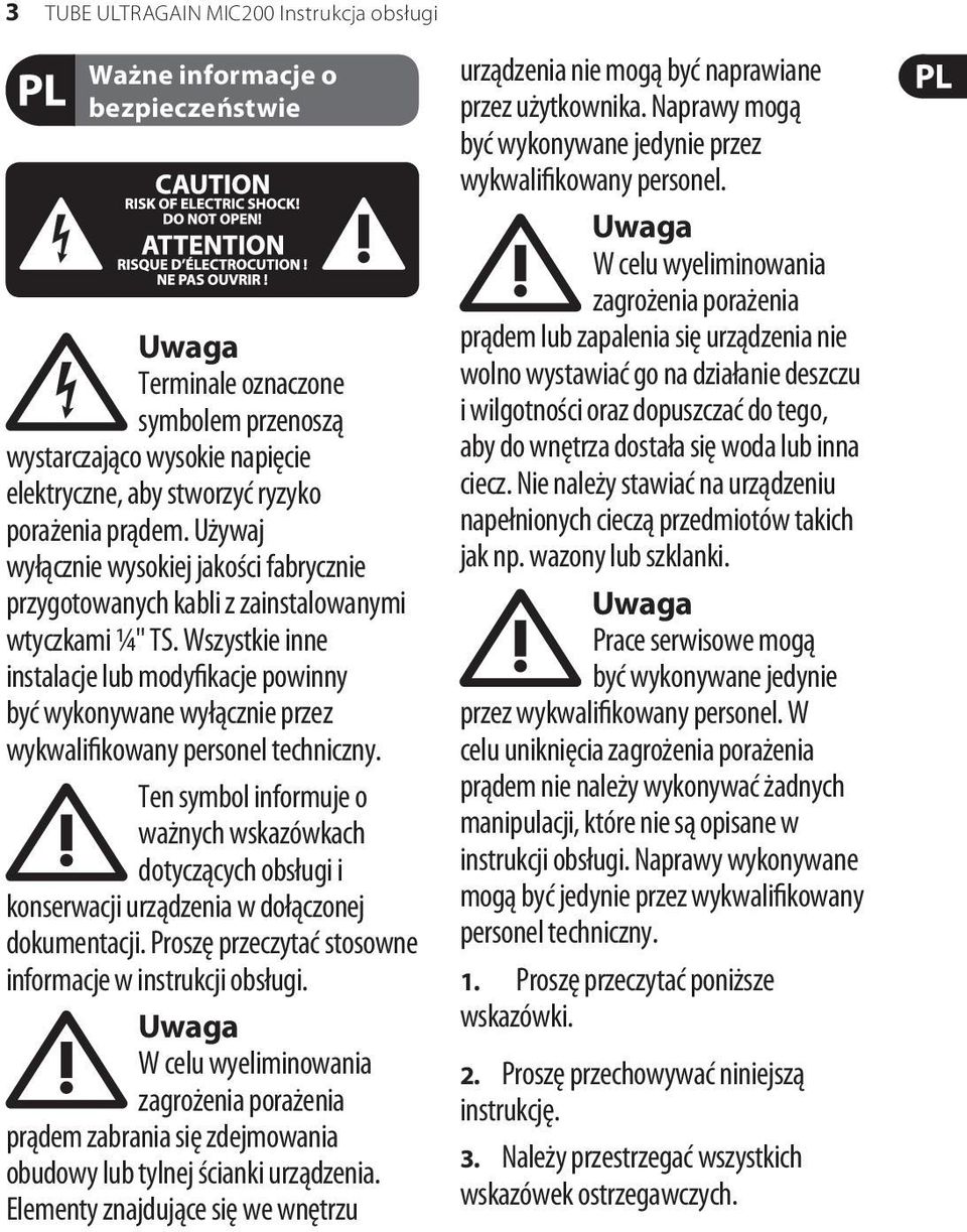 Wszystkie inne instalacje lub modyfikacje powinny być wykonywane wyłącznie przez wykwalifikowany personel techniczny.