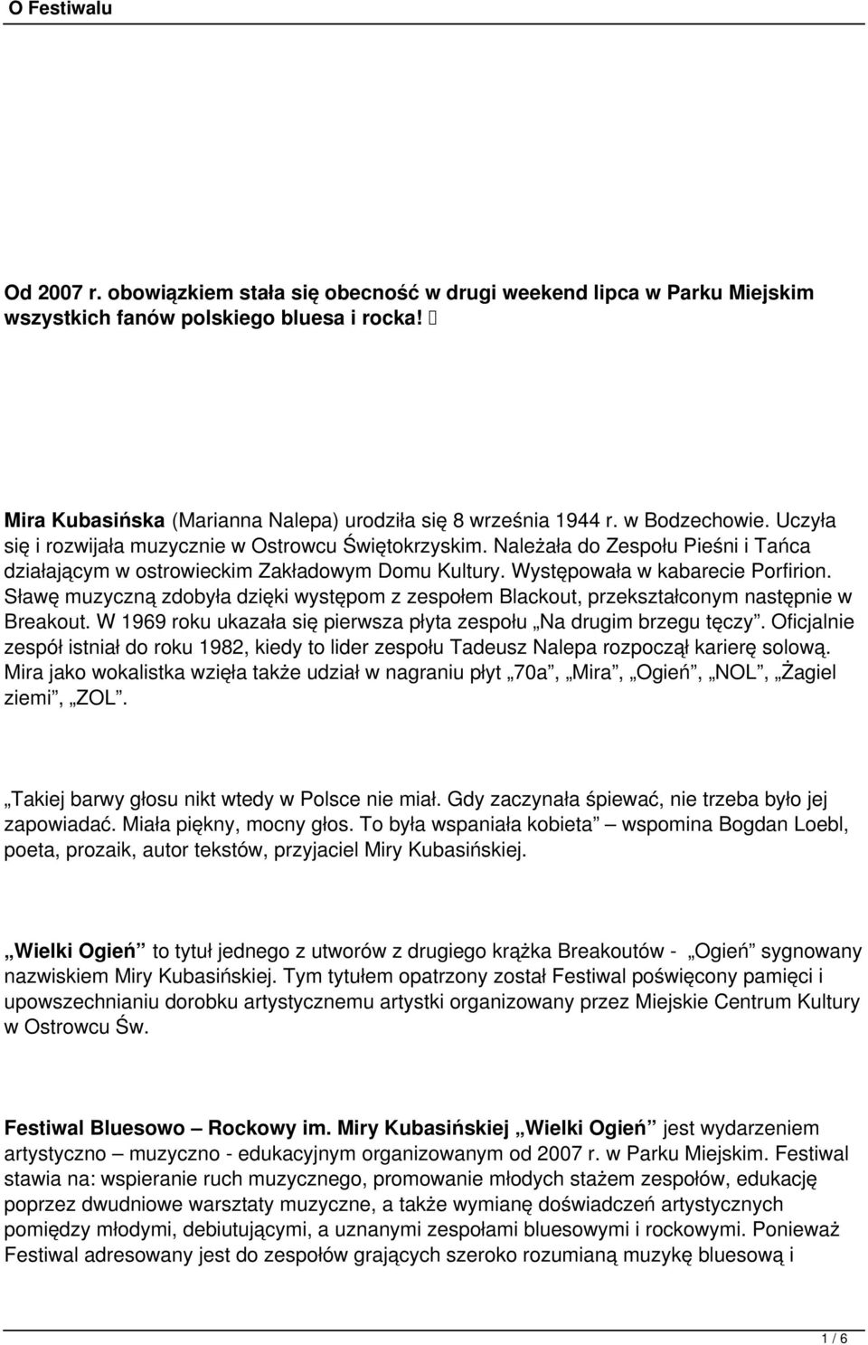 Słaę muzyczną zbyła dzięki ystępom z zespołem Blackout, przekształconym stępnie Breakout. W 1969 ukazała się piersza płyta zespołu Na drugim brzegu tęczy.