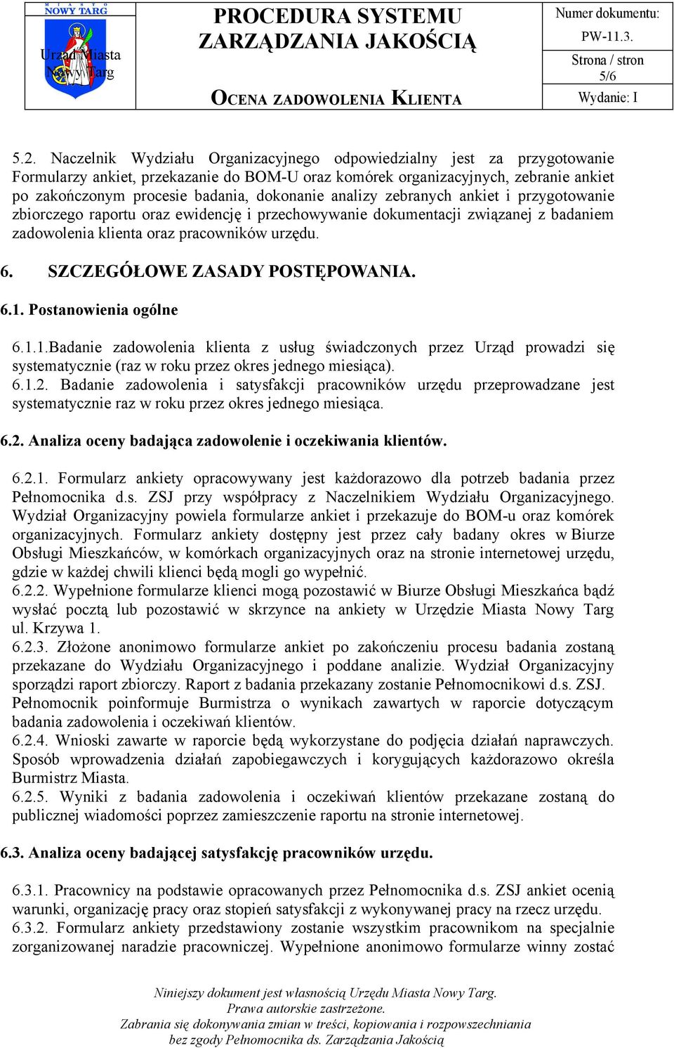 dokonanie analizy zebranych ankiet i przygotowanie zbiorczego raportu oraz ewidencję i przechowywanie dokumentacji związanej z badaniem zadowolenia klienta oraz pracowników urzędu. 6.