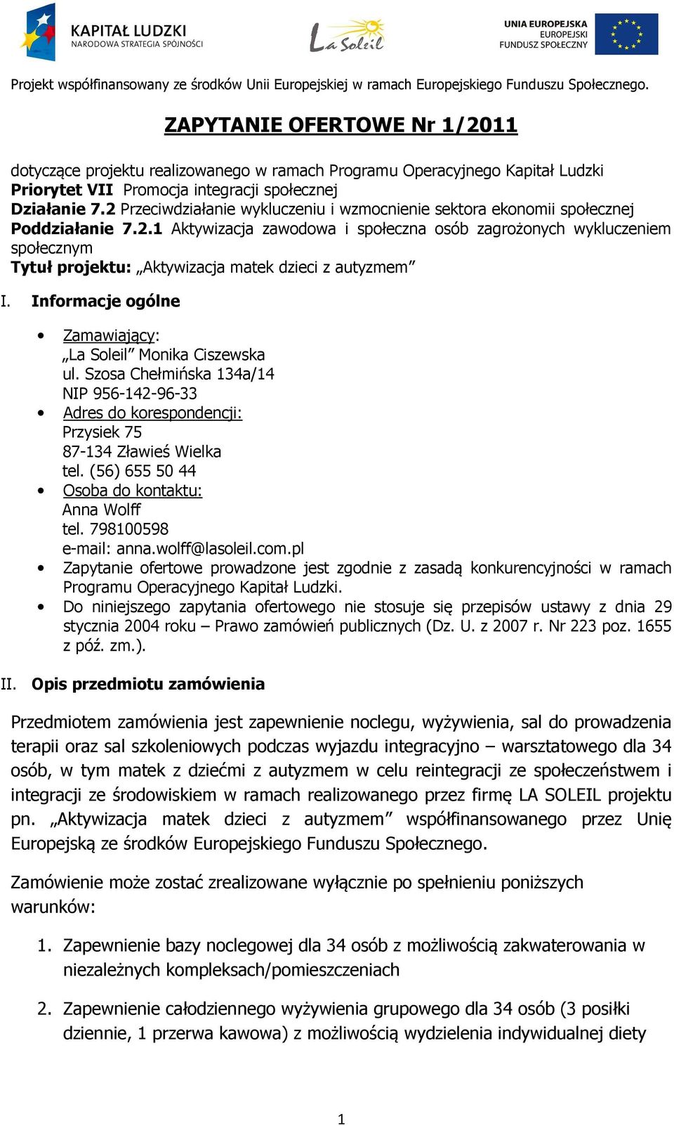 Informacje ogólne Zamawiający: La Soleil Monika Ciszewska ul. Szosa Chełmińska 134a/14 NIP 956-142-96-33 Adres do korespondencji: Przysiek 75 87-134 Zławieś Wielka tel.