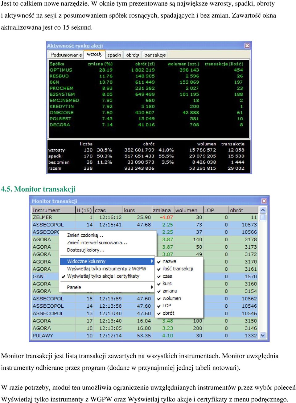 Zawartość okna aktualizowana jest co 15 sekund. 4.5. Monitor transakcji Monitor transakcji jest listą transakcji zawartych na wszystkich instrumentach.