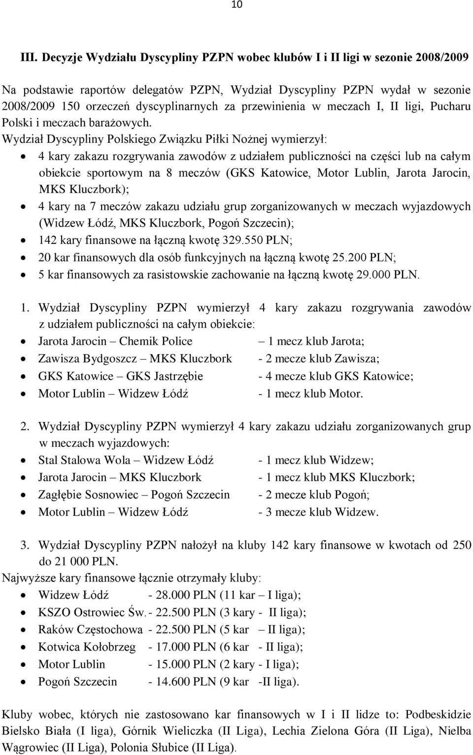 przewinienia w meczach I, II ligi, Pucharu Polski i meczach barażowych.