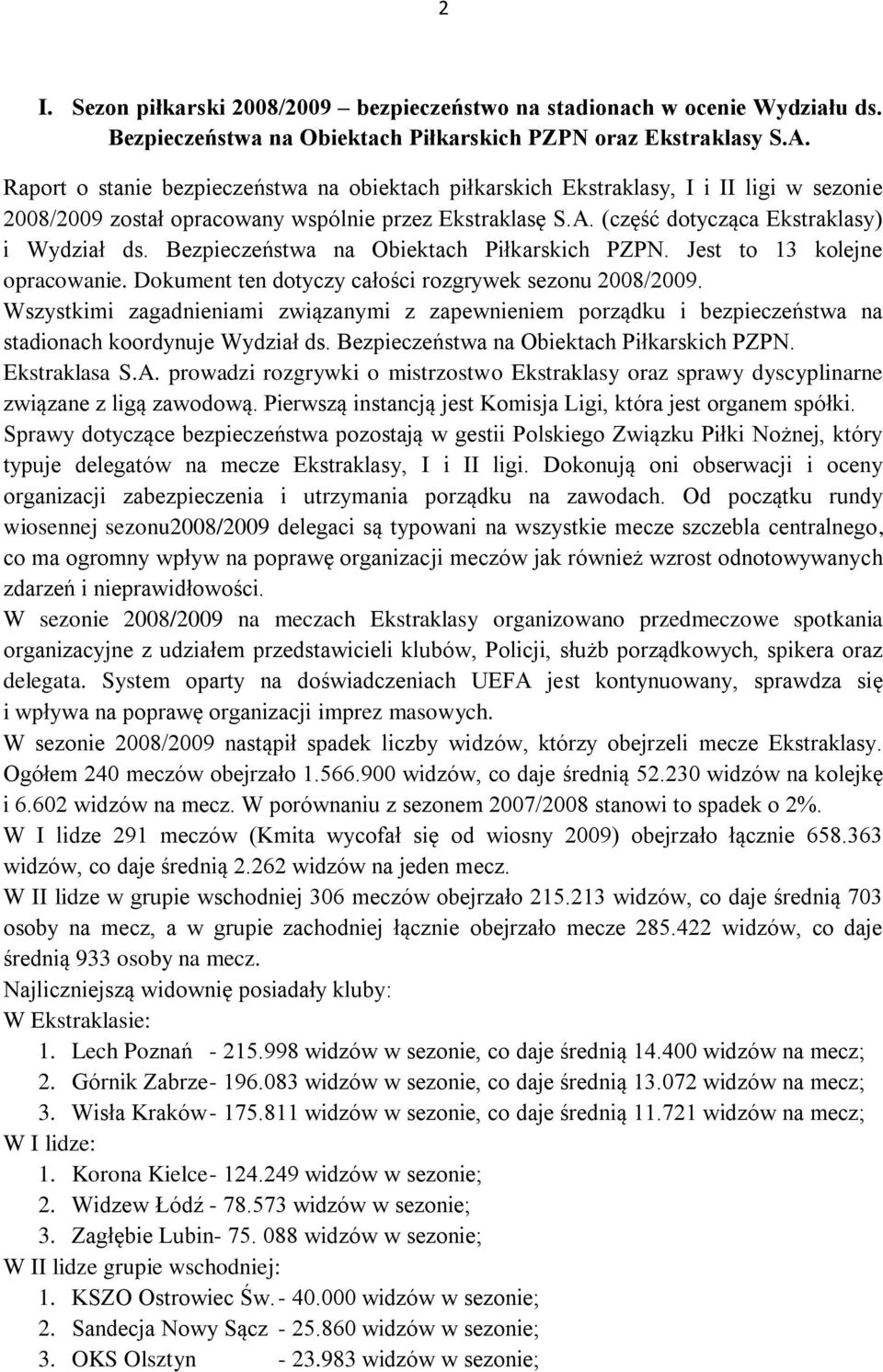 Bezpieczeństwa na Obiektach Piłkarskich PZPN. Jest to 13 kolejne opracowanie. Dokument ten dotyczy całości rozgrywek sezonu 2008/2009.