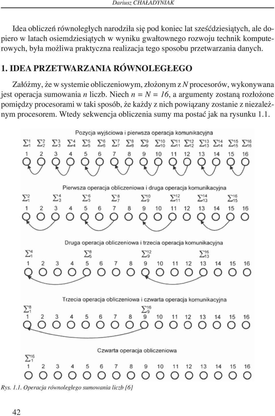 IDEA PRZETWARZANIA RÓWNOLEGŁEGO Załóżmy, że w systemie obliczeniowym, złożonym z N procesorów, wykonywana jest operacja sumowania n liczb.