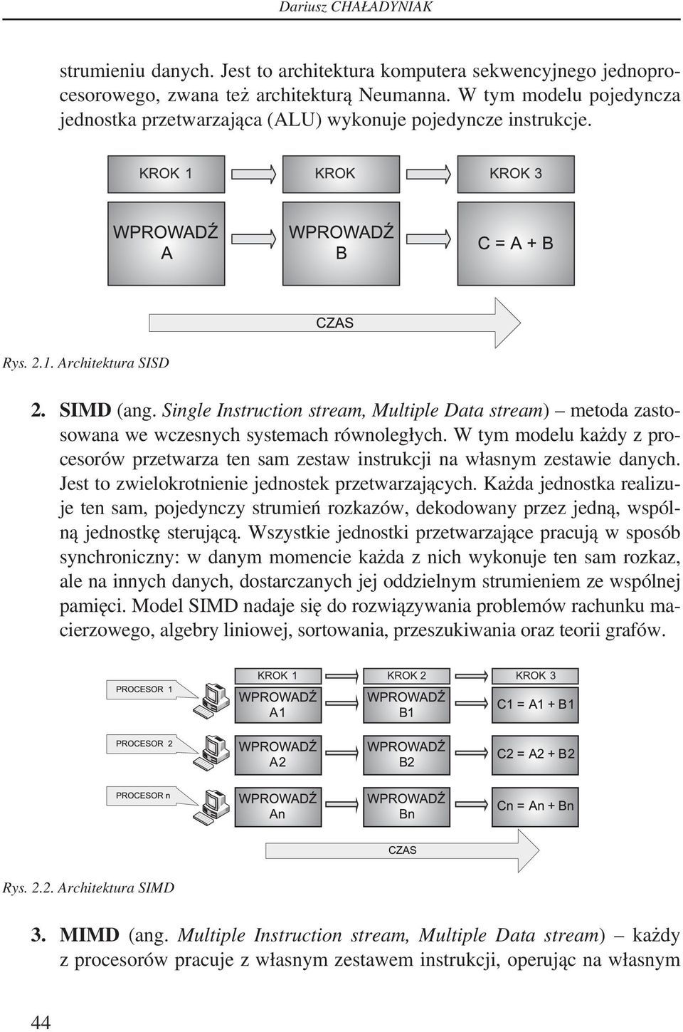 Single Instruction stream, Multiple Data stream) metoda zastosowana we wczesnych systemach równoległych.
