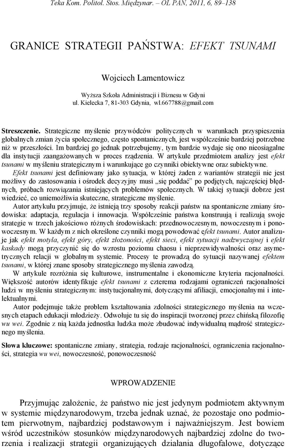 Strategiczne myślenie przywódców politycznych w warunkach przyspieszenia globalnych zmian życia społecznego, często spontanicznych, jest współcześnie bardziej potrzebne niż w przeszłości.