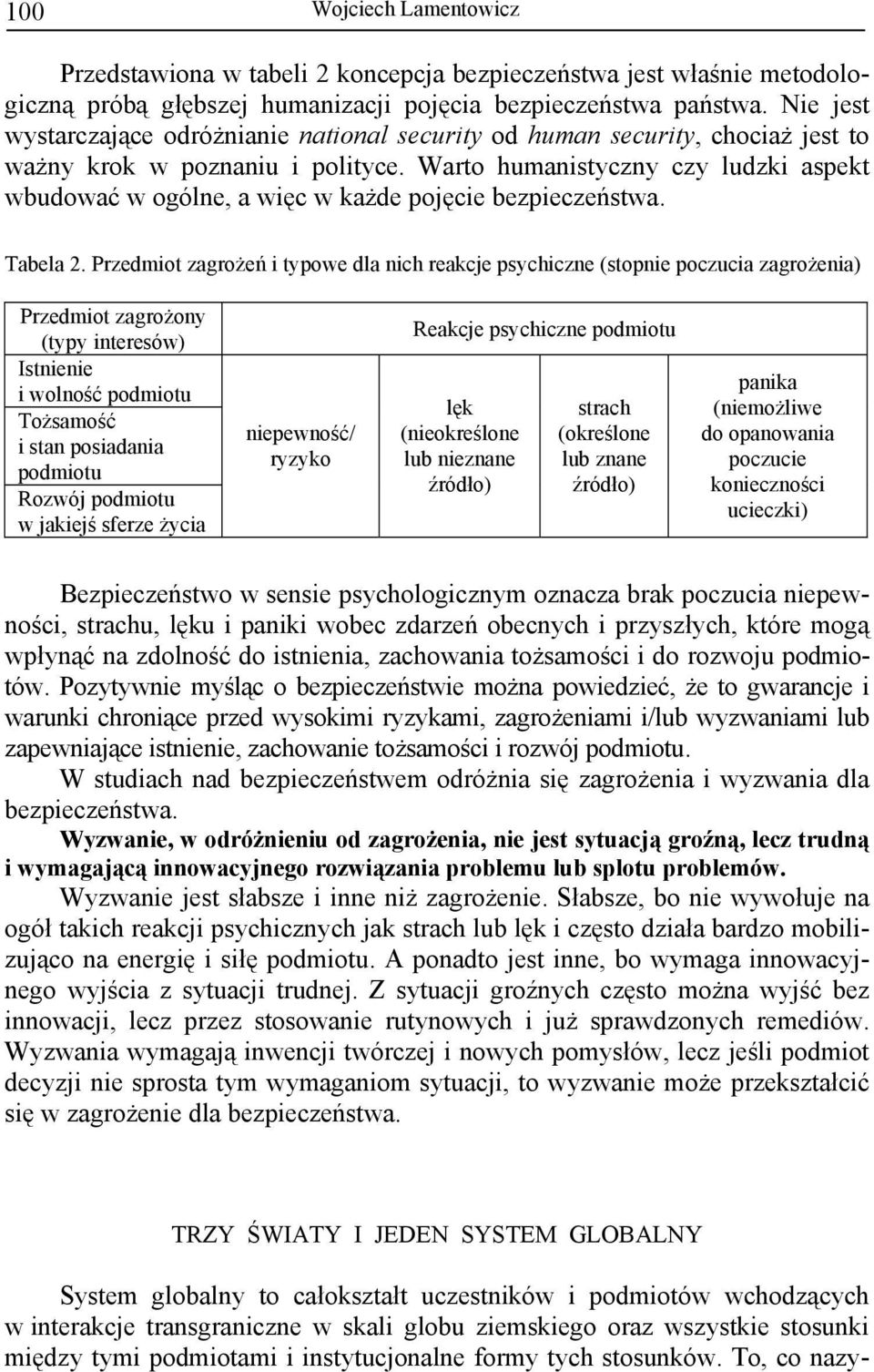 Warto humanistyczny czy ludzki aspekt wbudować w ogólne, a więc w każde pojęcie bezpieczeństwa. Tabela 2.