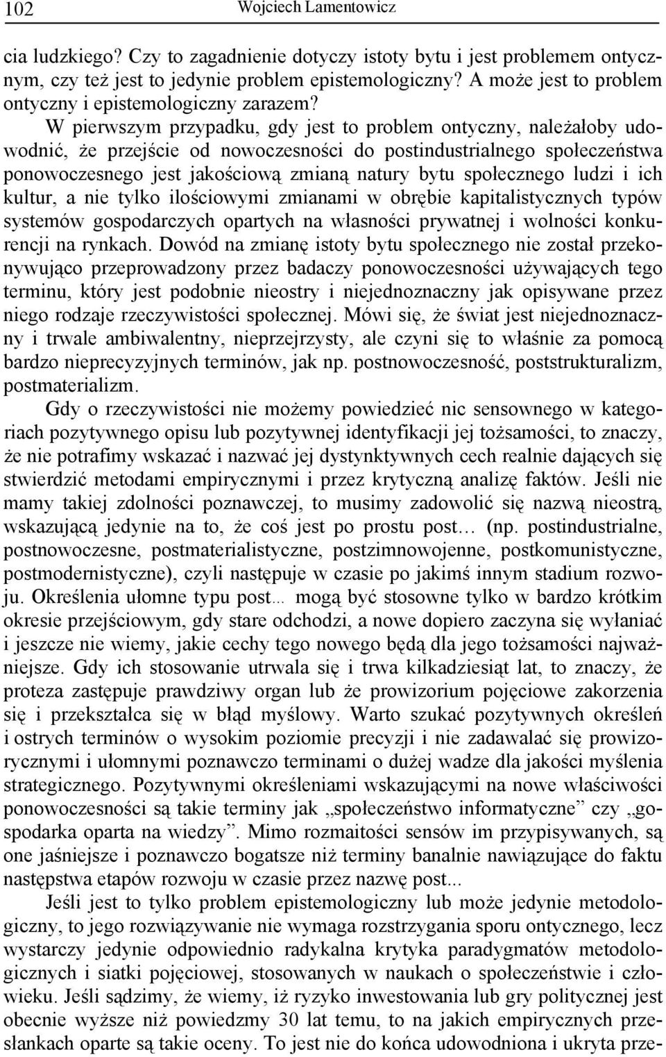 społecznego ludzi i ich kultur, a nie tylko ilościowymi zmianami w obrębie kapitalistycznych typów systemów gospodarczych opartych na własności prywatnej i wolności konkurencji na rynkach.