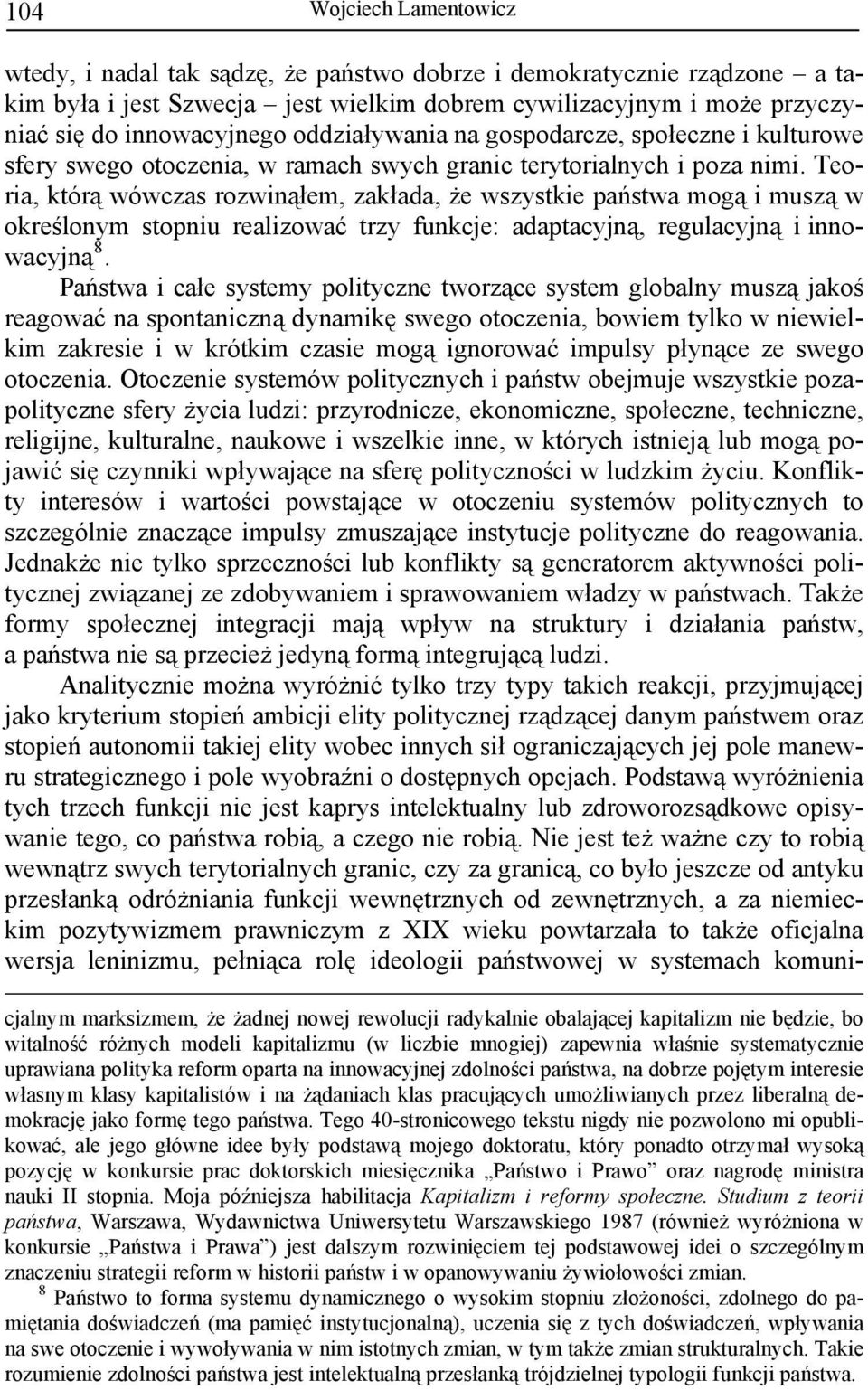 Teoria, którą wówczas rozwinąłem, zakłada, że wszystkie państwa mogą i muszą w określonym stopniu realizować trzy funkcje: adaptacyjną, regulacyjną i innowacyjną 8.