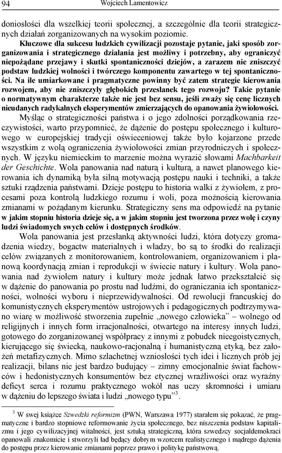 spontaniczności dziejów, a zarazem nie zniszczyć podstaw ludzkiej wolności i twórczego komponentu zawartego w tej spontaniczności.