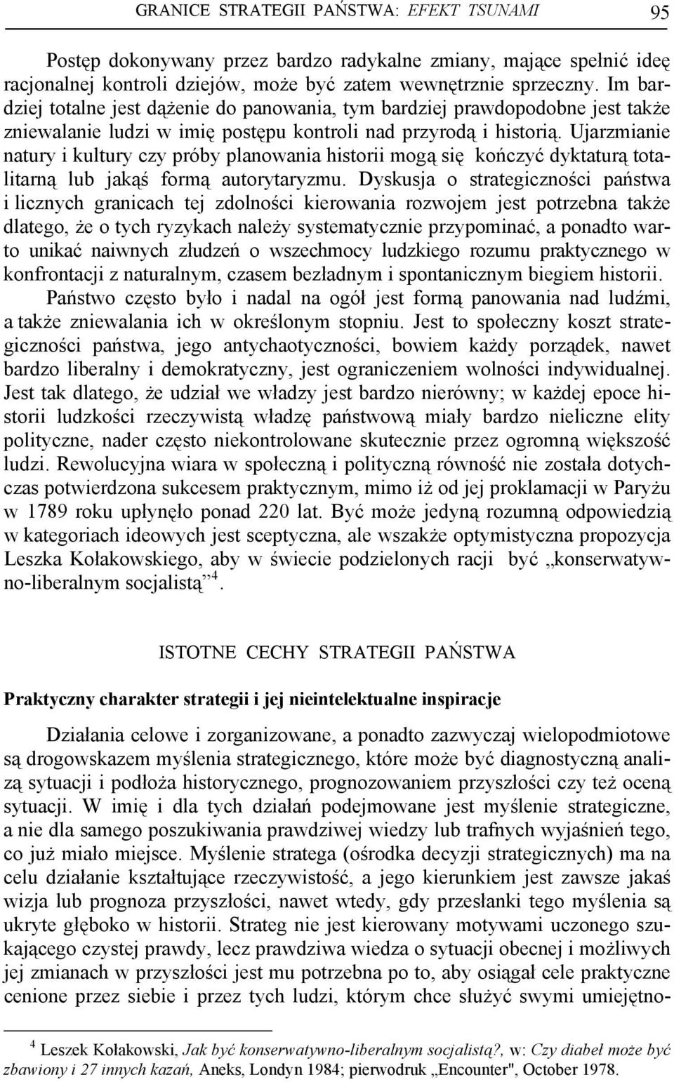 Ujarzmianie natury i kultury czy próby planowania historii mogą się kończyć dyktaturą totalitarną lub jakąś formą autorytaryzmu.